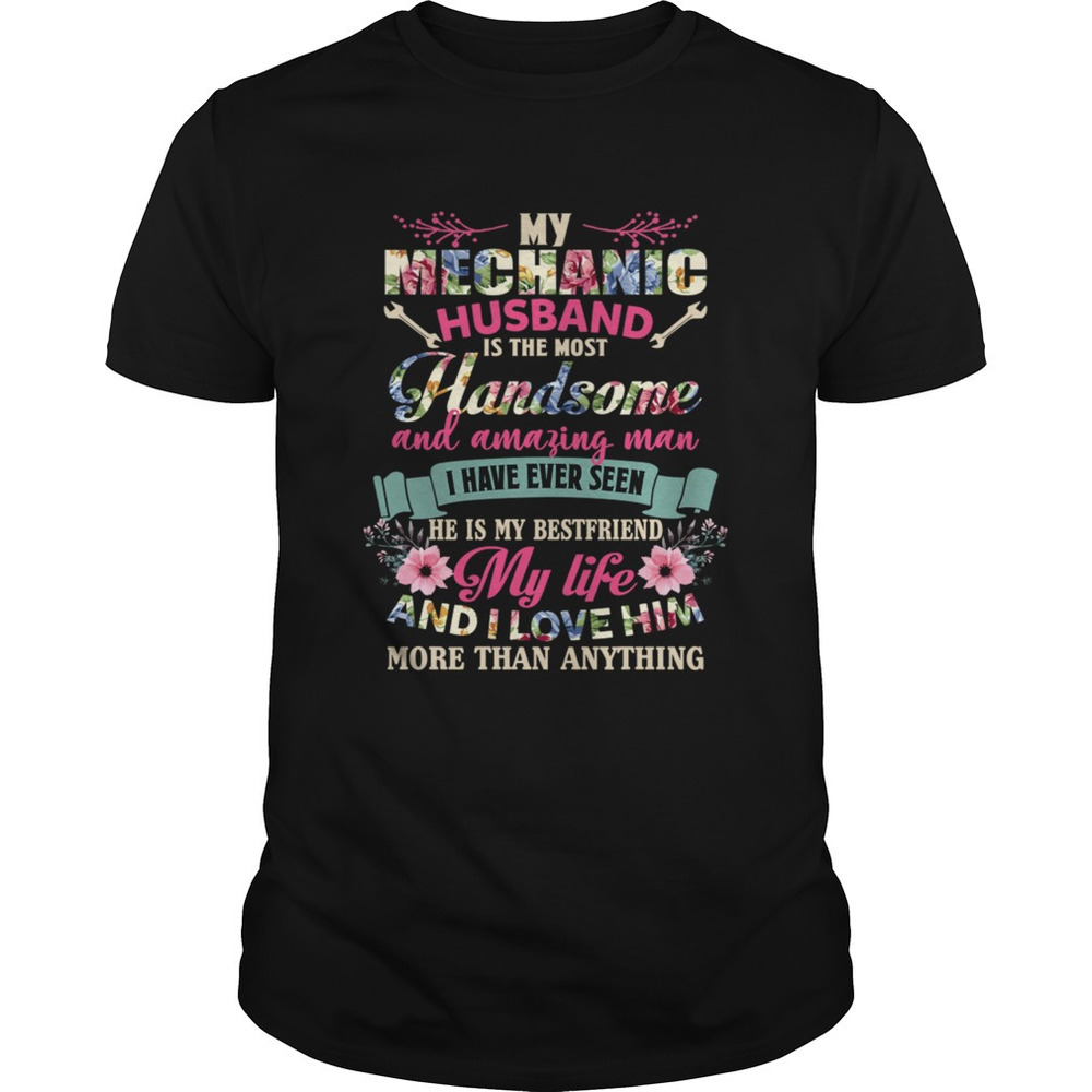 My Mechanic Husband Is The Most Handsome And Amazing Man Funny Wife Shirt